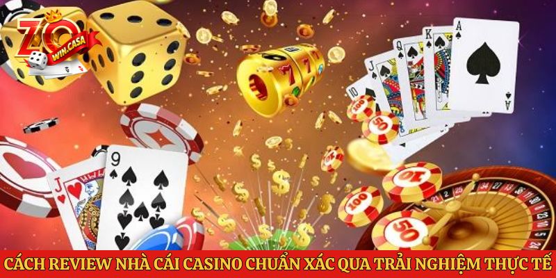 Cách review nhà cái casino chuẩn xác qua trải nghiệm thực tế