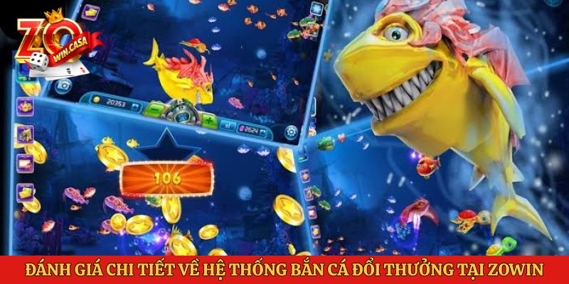 Review Game Bắn Cá Uy Tín Zowin: Trải Nghiệm Chơi Đỉnh Cao 3 Đánh giá chi tiết về hệ thống bắn cá đổi thưởng tại Zowin