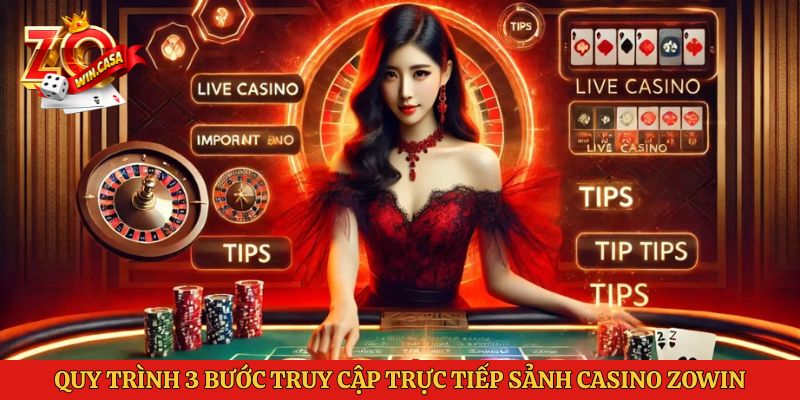 Quy trình 3 bước truy cập trực tiếp sảnh Casino Zowin