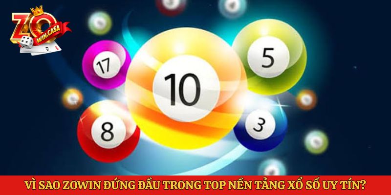 Top Nền Tảng Xổ Số Uy Tín: Zowin Dẫn Đầu Thị Trường Xổ Số 2 Vì sao Zowin đứng đầu trong top nền tảng xổ số uy tín?